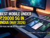 Best Mobile Under 20000 5G in India (May 2026): Top Picks That Are Actually Worth It